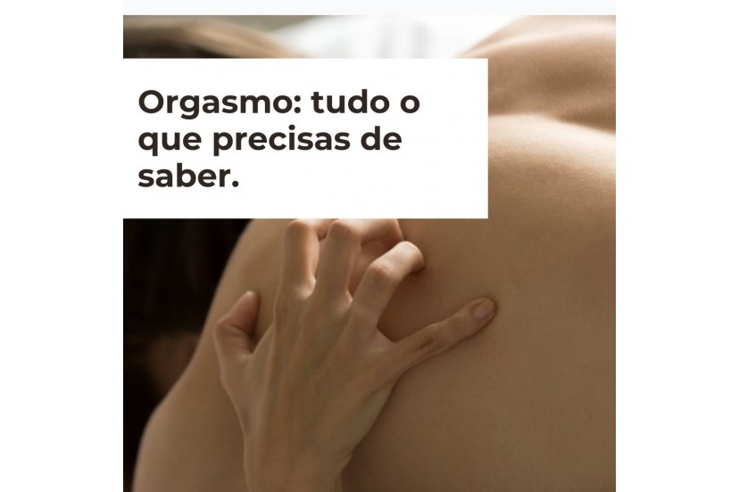 Orgasmo: tudo o que precisas de saber.